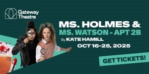 Ms. Holmes & Ms. Watson at Gateway Theatre