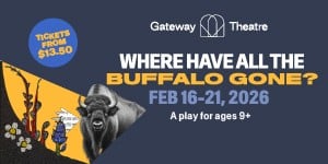 Where Have All the Buffalo Gone at Gateway Theatre