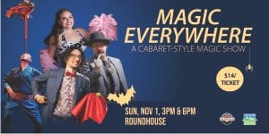 Magic Everywhere at the Roundhouse
